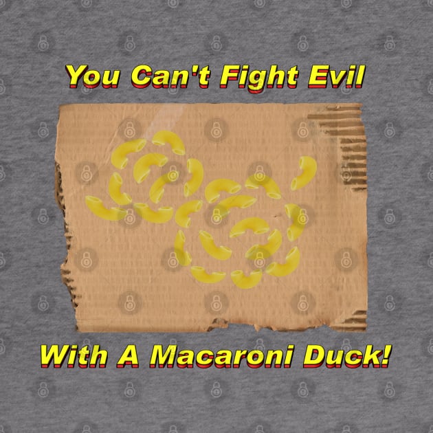 You Can't Fight Evil With A Macaroni Duck! by RobotGhost